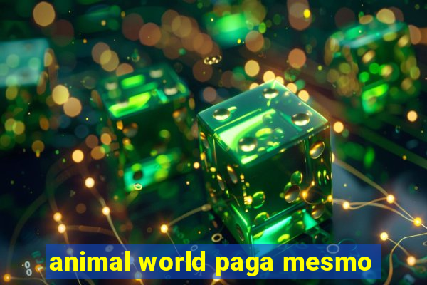 animal world paga mesmo